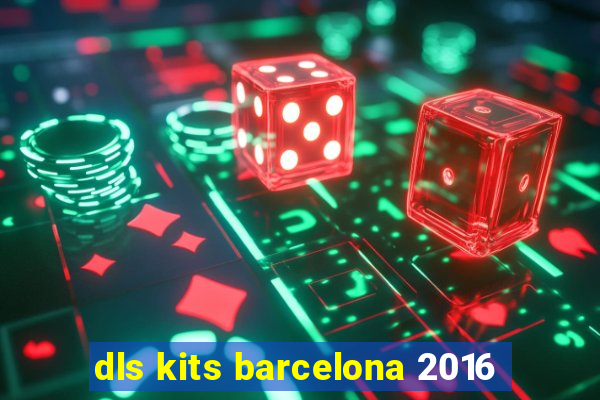 dls kits barcelona 2016