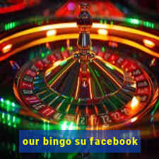 our bingo su facebook