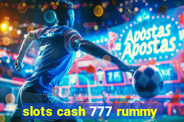 slots cash 777 rummy