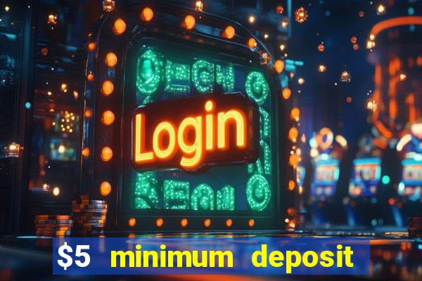 $5 minimum deposit casino australia 2017