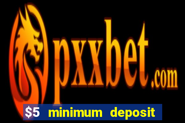 $5 minimum deposit casino australia 2017