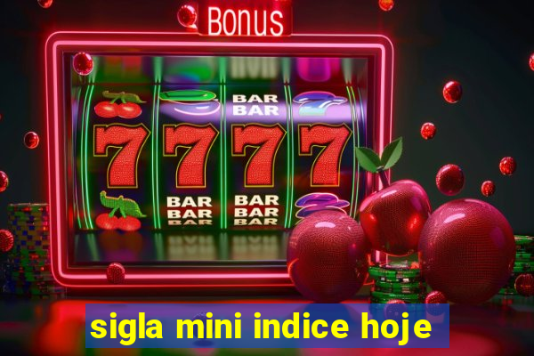 sigla mini indice hoje