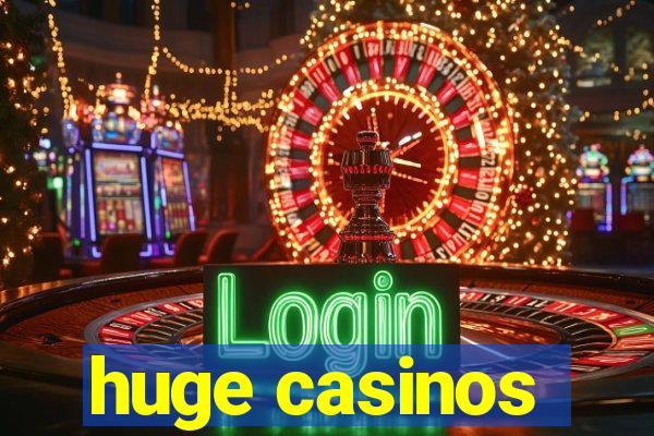 huge casinos