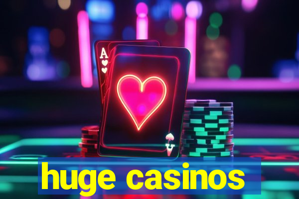 huge casinos