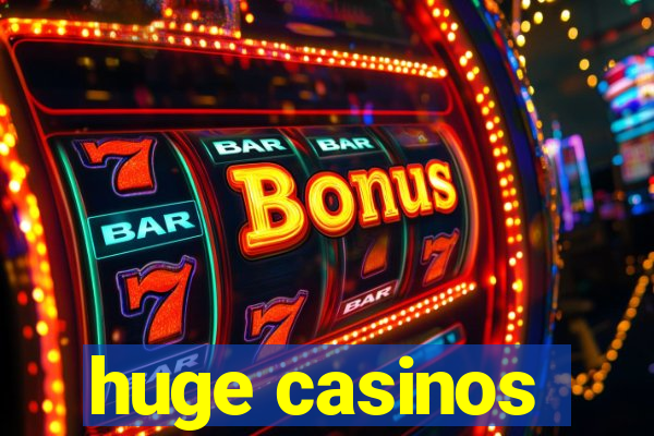 huge casinos