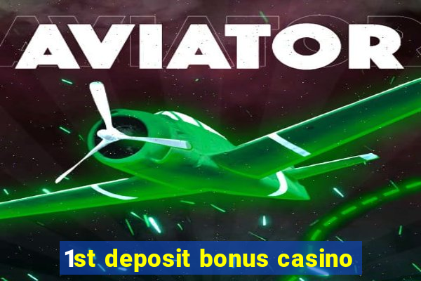 1st deposit bonus casino