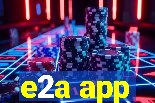 e2a app