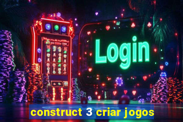 construct 3 criar jogos