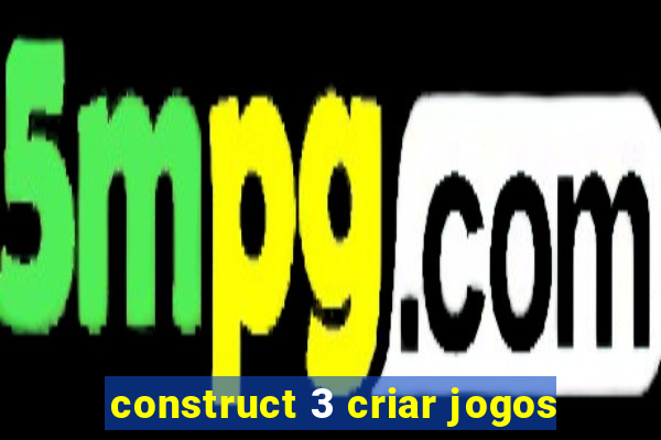 construct 3 criar jogos