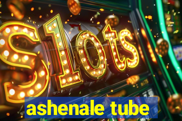 ashenale tube