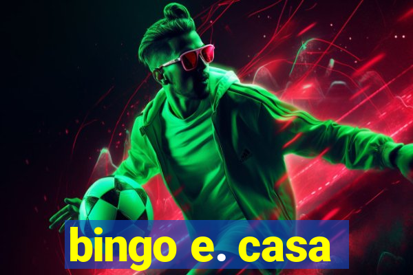 bingo e. casa