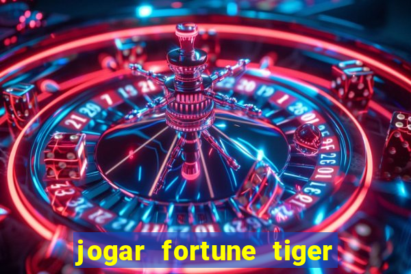 jogar fortune tiger de graca