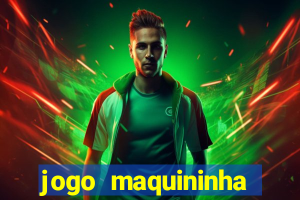 jogo maquininha ca?a níquel