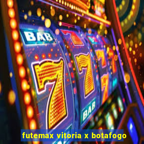 futemax vitoria x botafogo