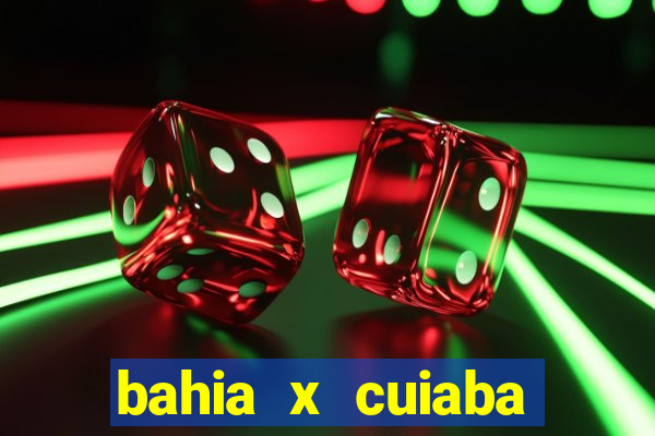 bahia x cuiaba onde assistir