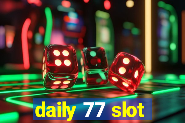 daily 77 slot