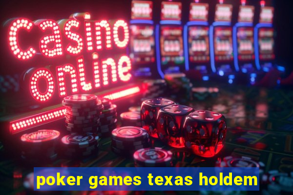 poker games texas holdem