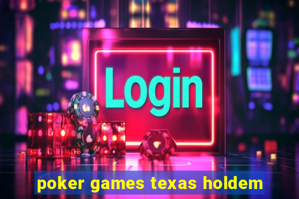 poker games texas holdem