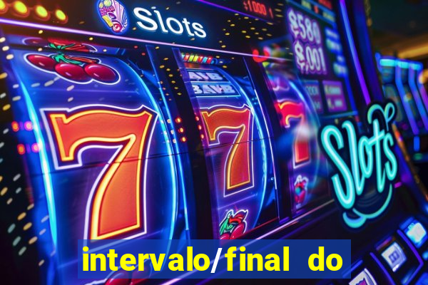 intervalo/final do jogo o que significa