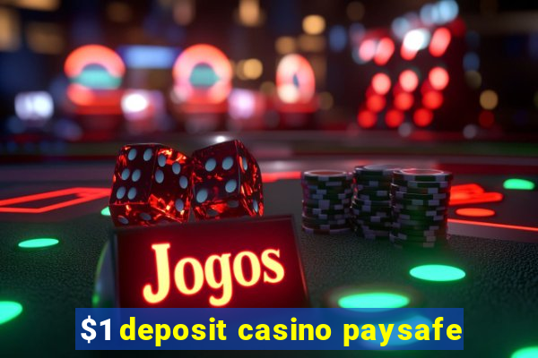 $1 deposit casino paysafe