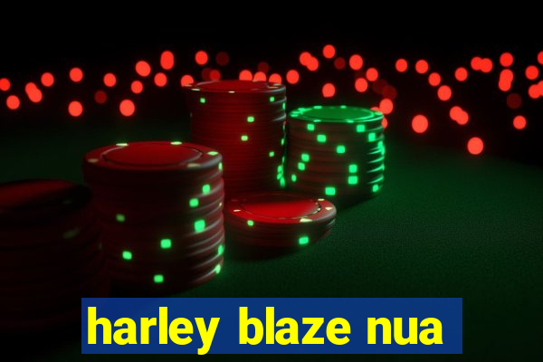 harley blaze nua