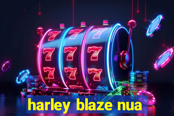 harley blaze nua