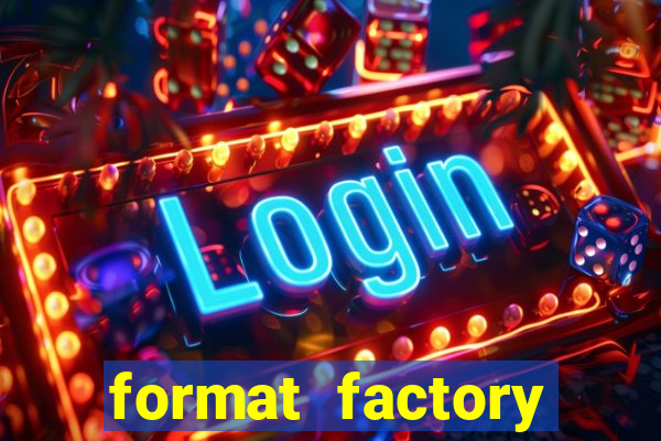 format factory windows 7