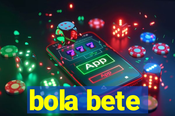 bola bete