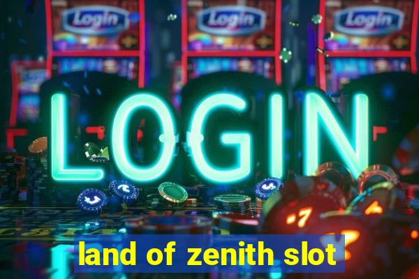 land of zenith slot