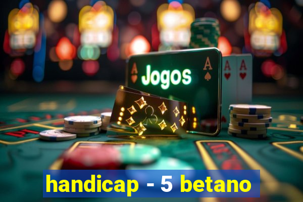 handicap - 5 betano