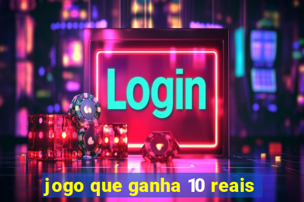 jogo que ganha 10 reais