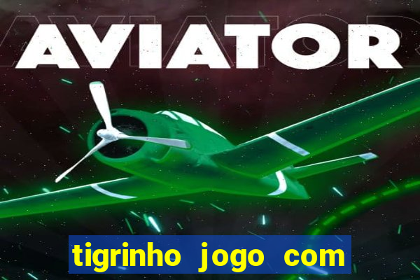 tigrinho jogo com bonus gratis