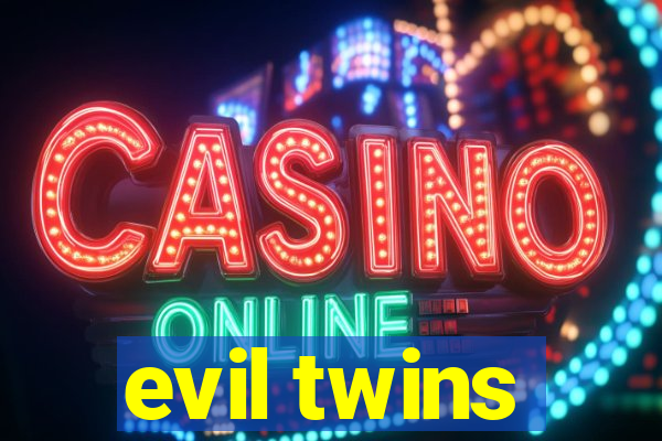 evil twins