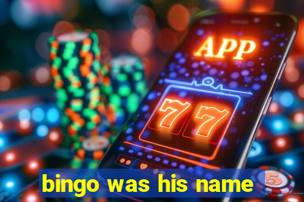 bingo was his name