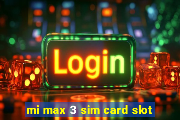 mi max 3 sim card slot