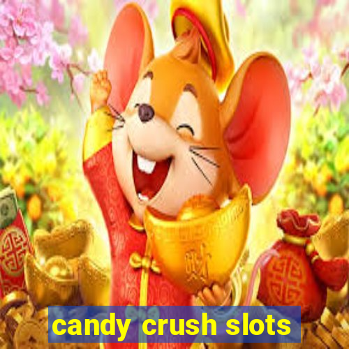 candy crush slots