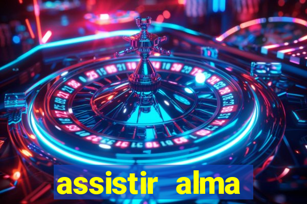 assistir alma gêmea online grátis