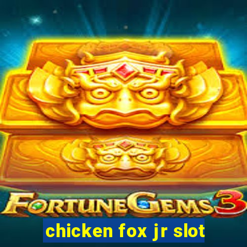 chicken fox jr slot