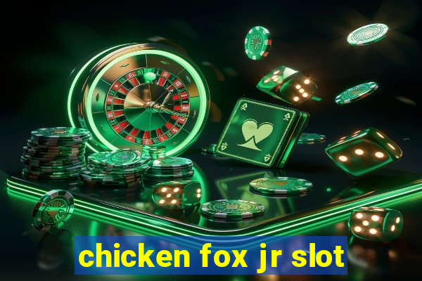 chicken fox jr slot