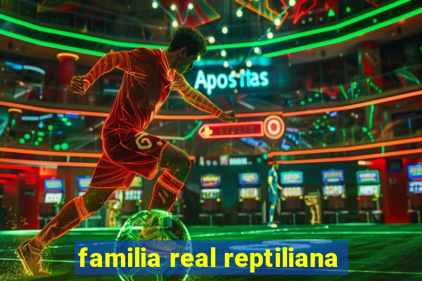 familia real reptiliana