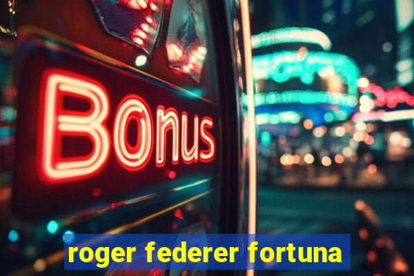 roger federer fortuna