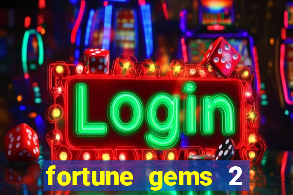 fortune gems 2 slot-tada jogos