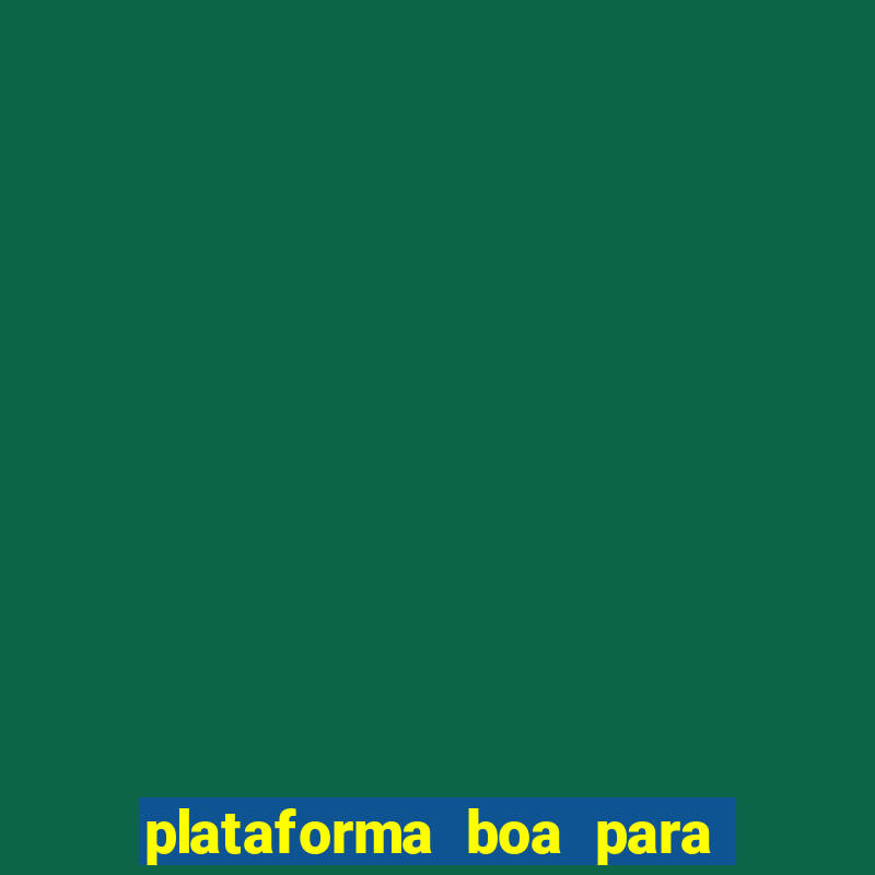 plataforma boa para jogar tigre