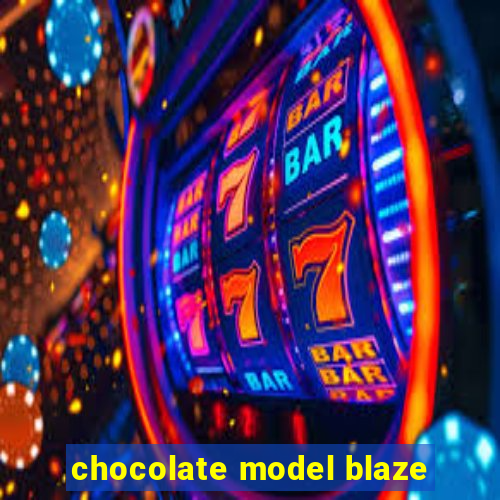 chocolate model blaze