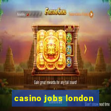 casino jobs london