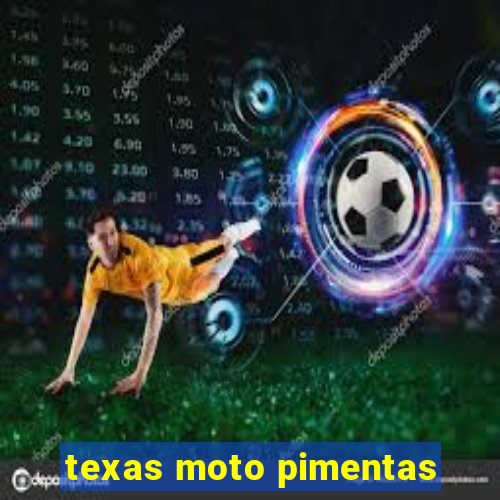 texas moto pimentas