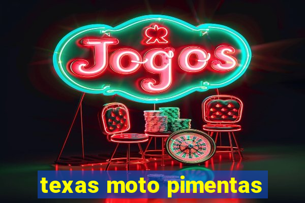 texas moto pimentas