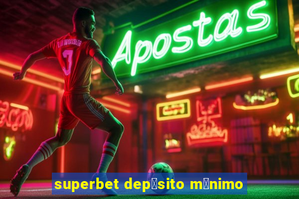 superbet dep贸sito m铆nimo