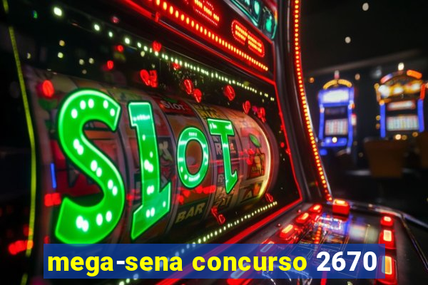 mega-sena concurso 2670