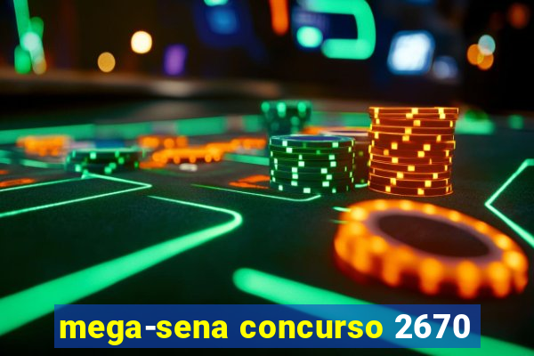 mega-sena concurso 2670